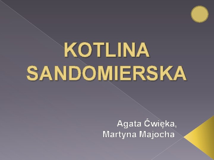 KOTLINA SANDOMIERSKA Agata Ćwięka, Martyna Majocha 