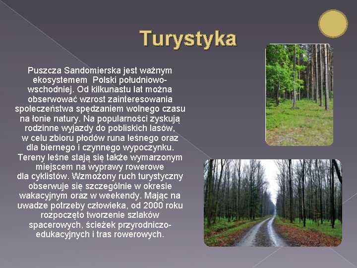 Turystyka Puszcza Sandomierska jest ważnym ekosystemem Polski południowowschodniej. Od kilkunastu lat można obserwować wzrost