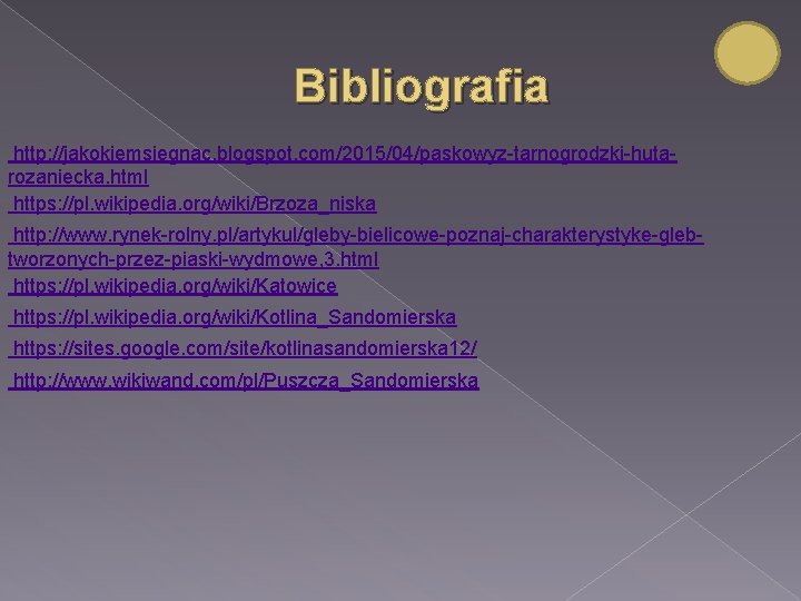 Bibliografia http: //jakokiemsiegnac. blogspot. com/2015/04/paskowyz-tarnogrodzki-hutarozaniecka. html https: //pl. wikipedia. org/wiki/Brzoza_niska http: //www. rynek-rolny. pl/artykul/gleby-bielicowe-poznaj-charakterystyke-glebtworzonych-przez-piaski-wydmowe,
