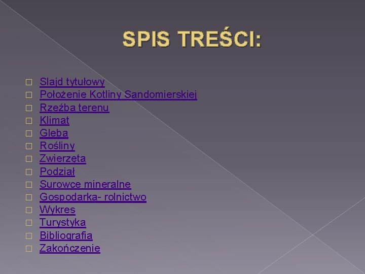 SPIS TREŚCI: � � � � Slajd tytułowy Położenie Kotliny Sandomierskiej Rzeźba terenu Klimat