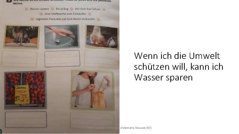 Wenn ich die Umwelt schützen will, kann ich Wasser sparen GREFF Aurélie - Professeur