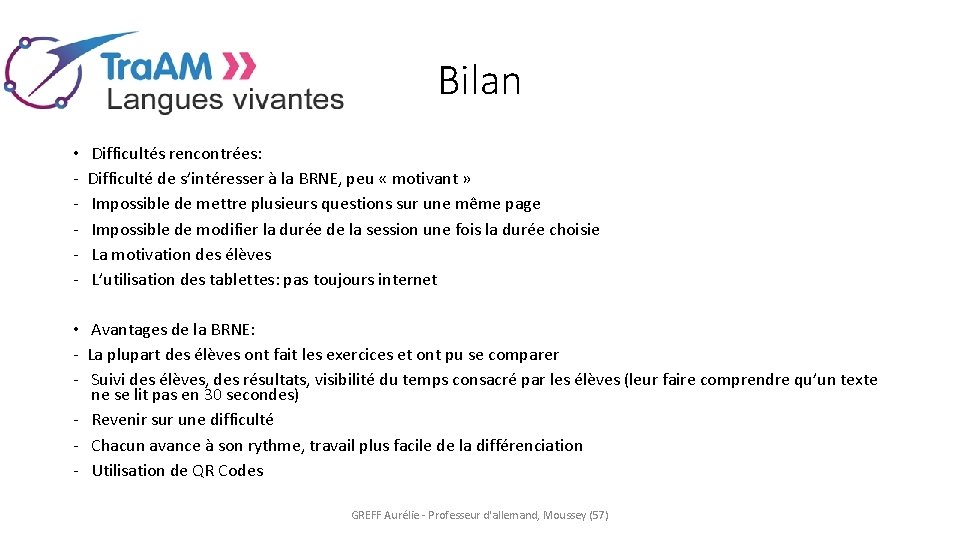 Bilan • Difficultés rencontrées: - Difficulté de s’intéresser à la BRNE, peu « motivant