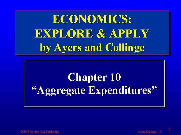 ECONOMICS: EXPLORE & APPLY by Ayers and Collinge Chapter 10 “Aggregate Expenditures” © 2004