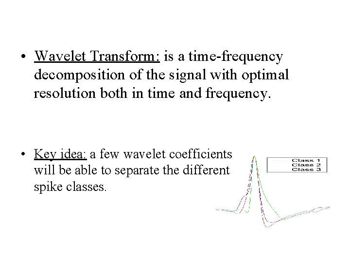  • Wavelet Transform: is a time-frequency decomposition of the signal with optimal resolution