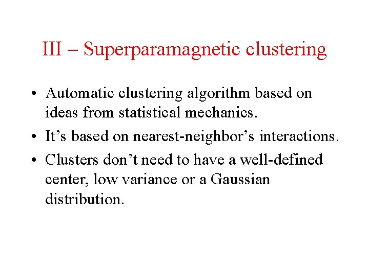 III – Superparamagnetic clustering • Automatic clustering algorithm based on ideas from statistical mechanics.