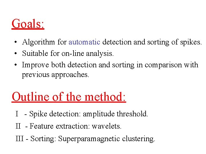 Goals: • Algorithm for automatic detection and sorting of spikes. • Suitable for on-line