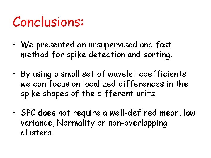 Conclusions: • We presented an unsupervised and fast method for spike detection and sorting.