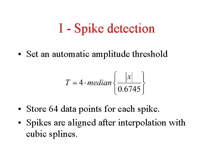 I - Spike detection • Set an automatic amplitude threshold • Store 64 data