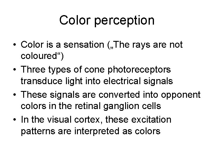 Color perception • Color is a sensation („The rays are not coloured“) • Three