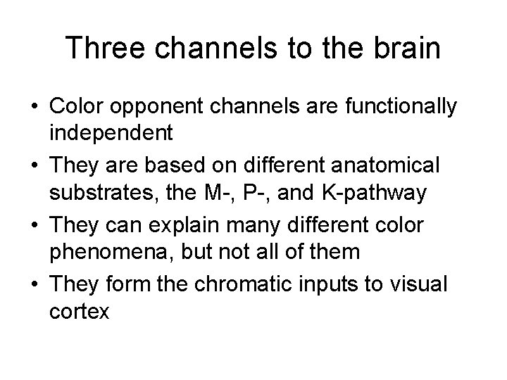 Three channels to the brain • Color opponent channels are functionally independent • They