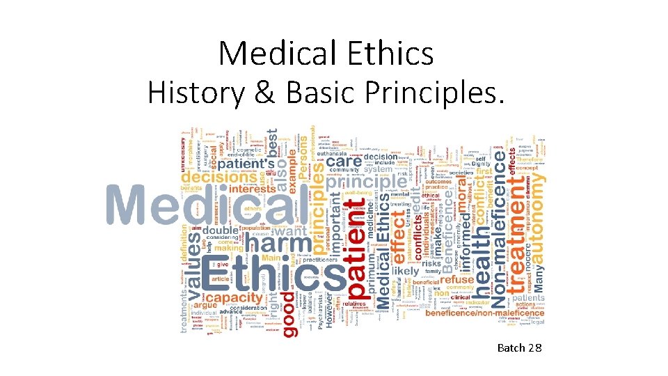 Medical Ethics History & Basic Principles. Batch 28 