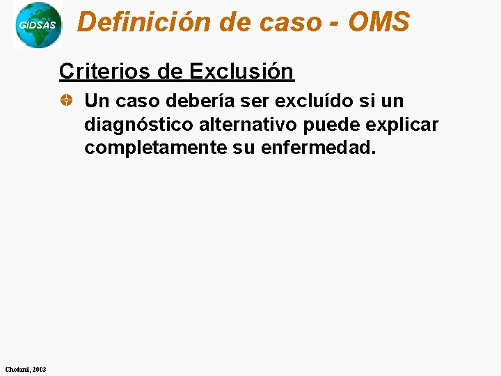 GIDSAS Definición de caso - OMS Criterios de Exclusión Un caso debería ser excluído GIDSAS Definición de caso - OMS Criterios de Exclusión Un caso debería ser excluído