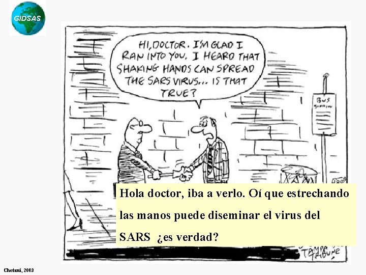 GIDSAS Hola doctor, iba a verlo. Oí que estrechando las manos puede diseminar el GIDSAS Hola doctor, iba a verlo. Oí que estrechando las manos puede diseminar el