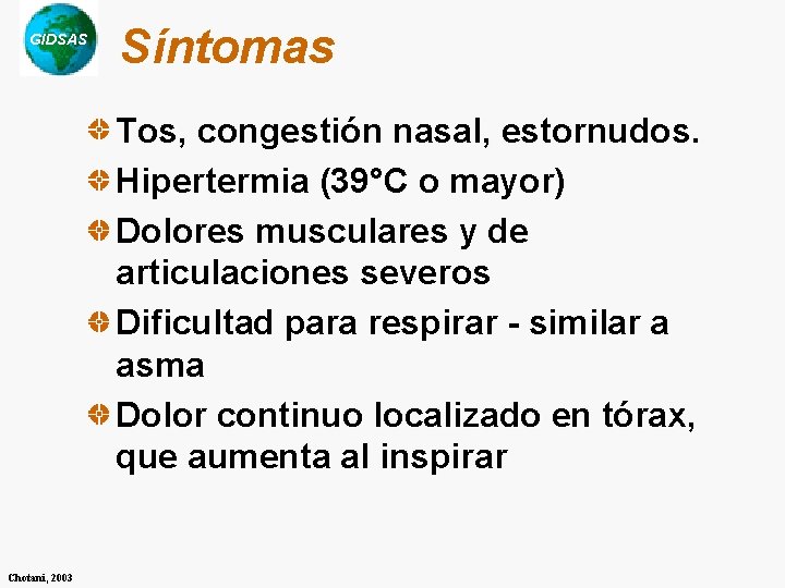 GIDSAS Síntomas Tos, congestión nasal, estornudos. Hipertermia (39°C o mayor) Dolores musculares y de GIDSAS Síntomas Tos, congestión nasal, estornudos. Hipertermia (39°C o mayor) Dolores musculares y de