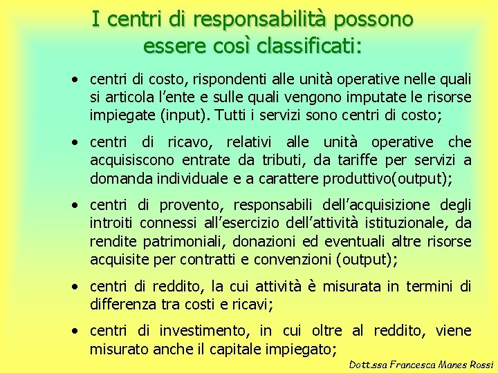 I centri di responsabilità possono essere così classificati: • centri di costo, rispondenti alle