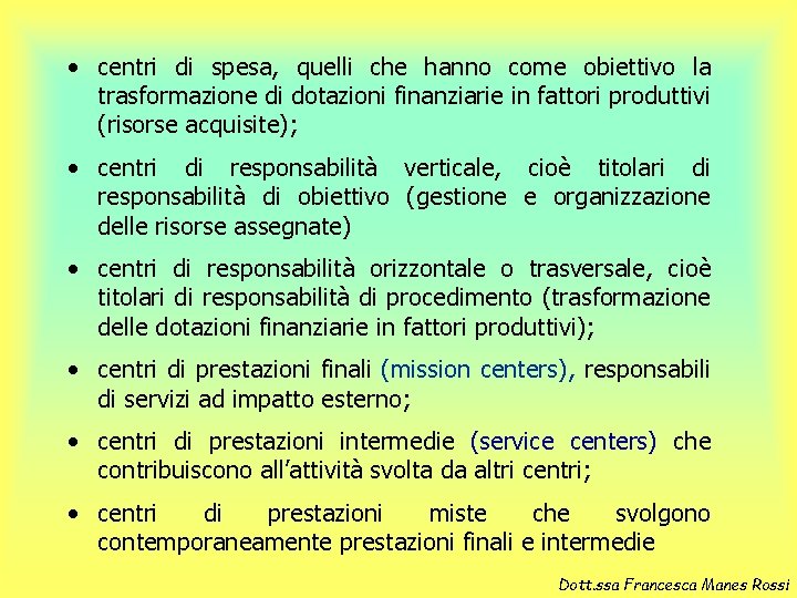  • centri di spesa, quelli che hanno come obiettivo la trasformazione di dotazioni