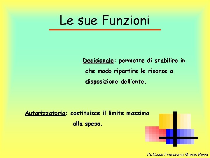 Le sue Funzioni Decisionale: permette di stabilire in che modo ripartire le risorse a