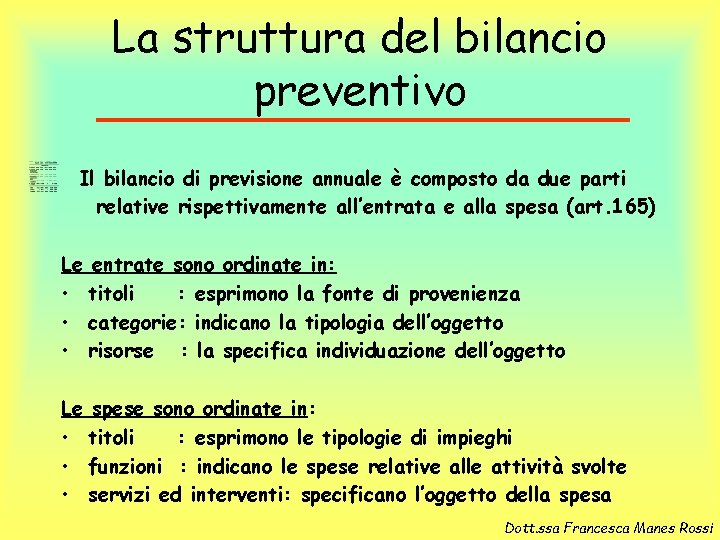 La struttura del bilancio preventivo Il bilancio di previsione annuale è composto da due