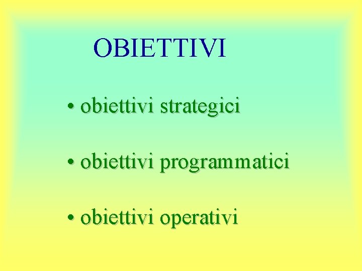 OBIETTIVI • obiettivi strategici • obiettivi programmatici • obiettivi operativi 