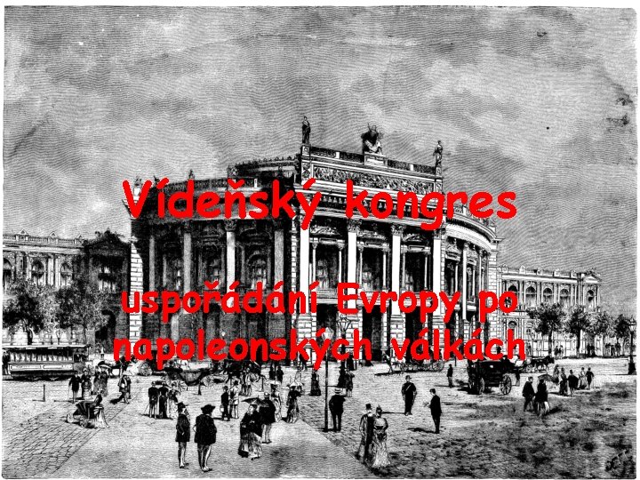 Vídeňský kongres uspořádání Evropy po napoleonských válkách 