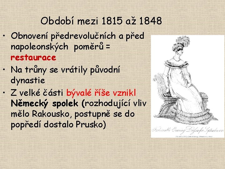 Období mezi 1815 až 1848 • Obnovení předrevolučních a před napoleonských poměrů = restaurace