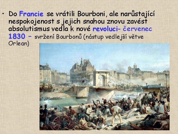  • Do Francie se vrátili Bourboni, ale narůstající nespokojenost s jejich snahou znovu