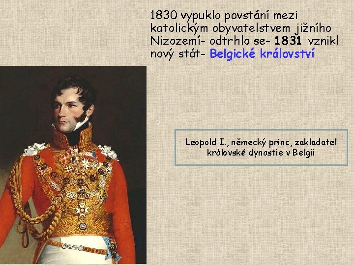 1830 vypuklo povstání mezi katolickým obyvatelstvem jižního Nizozemí- odtrhlo se- 1831 vznikl nový stát-