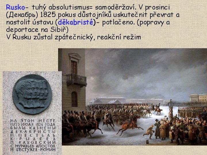 Rusko- tuhý absolutismus= samoděržaví. V prosinci (Декабрь) 1825 pokus důstojníků uskutečnit převrat a nastolit