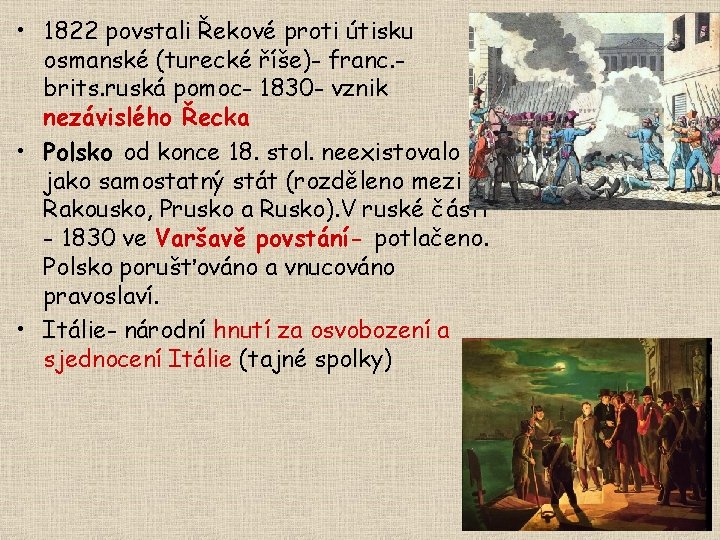  • 1822 povstali Řekové proti útisku osmanské (turecké říše)- franc. brits. ruská pomoc-