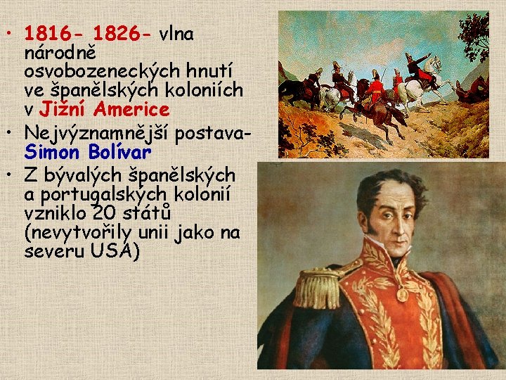  • 1816 - 1826 - vlna národně osvobozeneckých hnutí ve španělských koloniích v