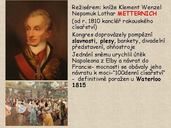  • Režisérem: kníže Klement Wenzel Nepomuk Lothar METTERNICH • (od r. 1810 kancléř