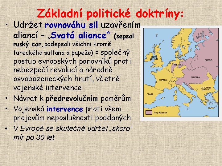 Základní politické doktríny: • Udržet rovnováhu sil uzavřením aliancí – „Svatá aliance“ (sepsal ruský