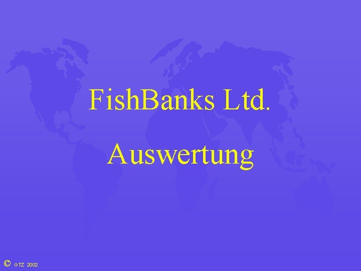 Fish. Banks Ltd. Auswertung © GTZ 2002 
