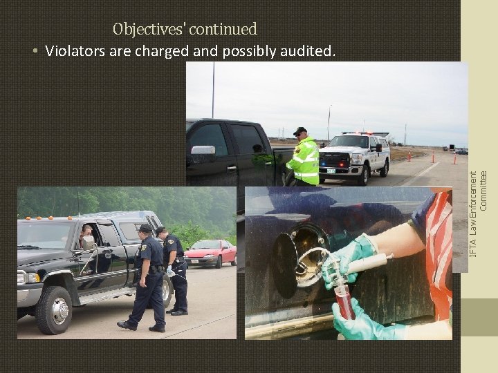 IFTA Law Enforcement Committee Objectives' continued • Violators are charged and possibly audited. 