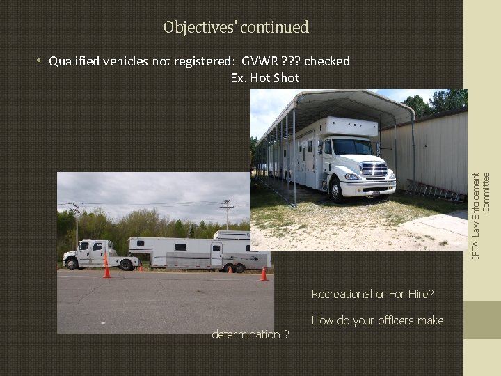 Objectives' continued IFTA Law Enforcement Committee • Qualified vehicles not registered: GVWR ? ?