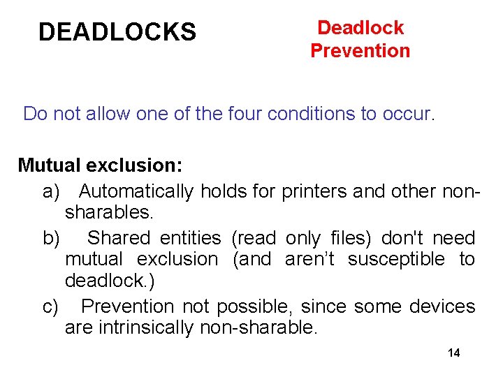 DEADLOCKS Deadlock Prevention Do not allow one of the four conditions to occur. Mutual
