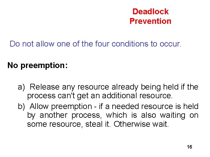 Deadlock Prevention Do not allow one of the four conditions to occur. No preemption: