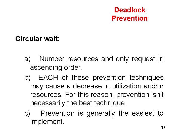 Deadlock Prevention Circular wait: a) Number resources and only request in ascending order. b)