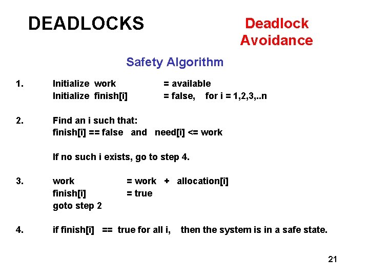 DEADLOCKS Deadlock Avoidance Safety Algorithm 1. 2. Initialize work Initialize finish[i] = available =