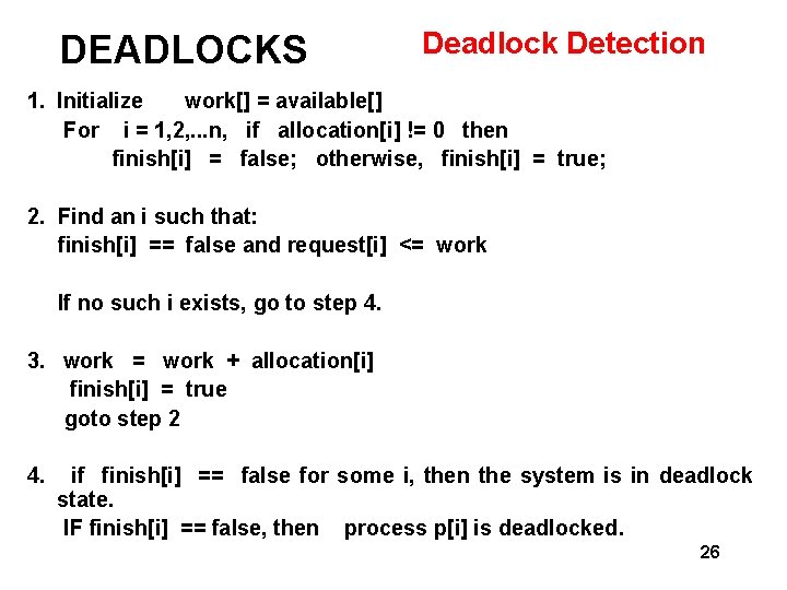 DEADLOCKS Deadlock Detection 1. Initialize work[] = available[] For i = 1, 2, .