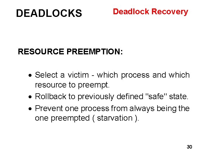 DEADLOCKS Deadlock Recovery RESOURCE PREEMPTION: · Select a victim - which process and which