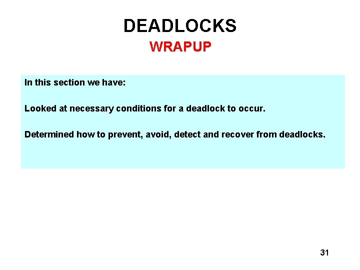 DEADLOCKS WRAPUP In this section we have: Looked at necessary conditions for a deadlock