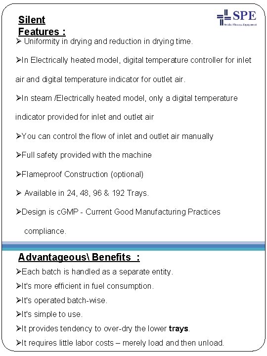 Silent Features : Ø Uniformity in drying and reduction in drying time. ØIn Electrically