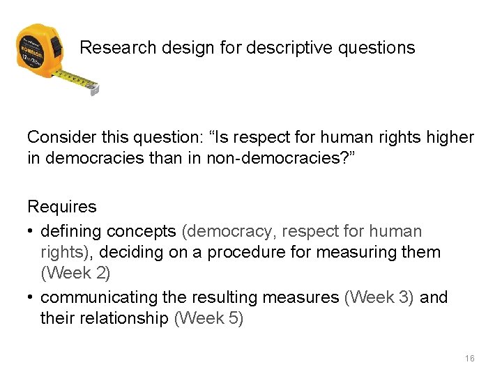 Research design for descriptive questions Consider this question: “Is respect for human rights higher