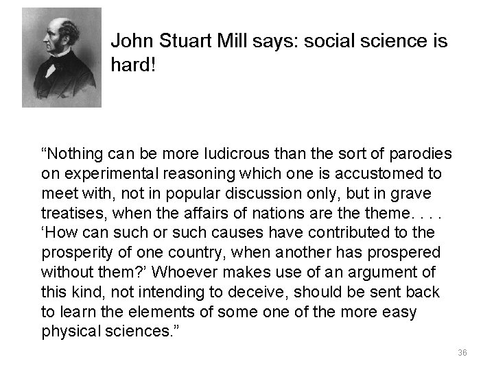 John Stuart Mill says: social science is hard! “Nothing can be more ludicrous than