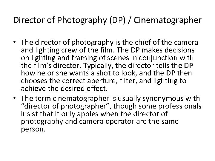 Director of Photography (DP) / Cinematographer • The director of photography is the chief