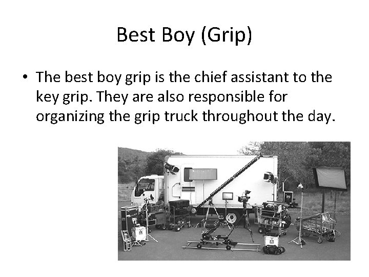 Best Boy (Grip) • The best boy grip is the chief assistant to the