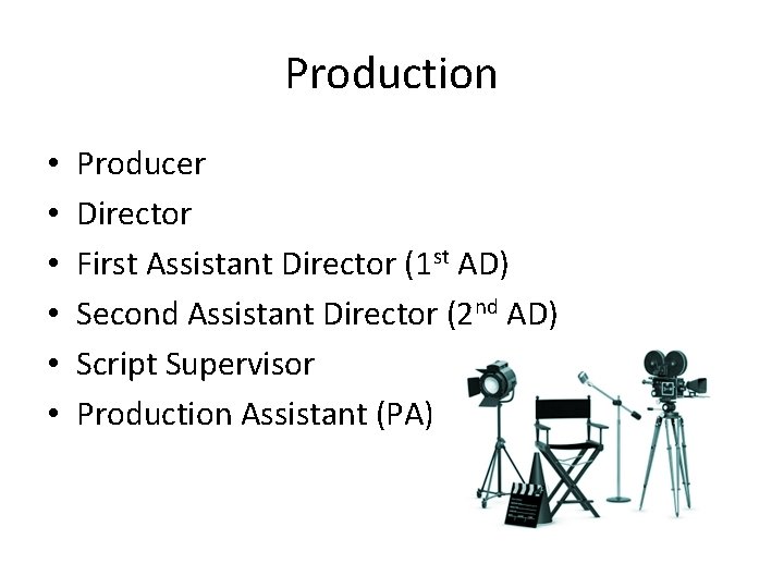 Production • • • Producer Director First Assistant Director (1 st AD) Second Assistant