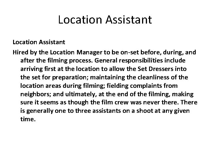 Location Assistant Hired by the Location Manager to be on-set before, during, and after