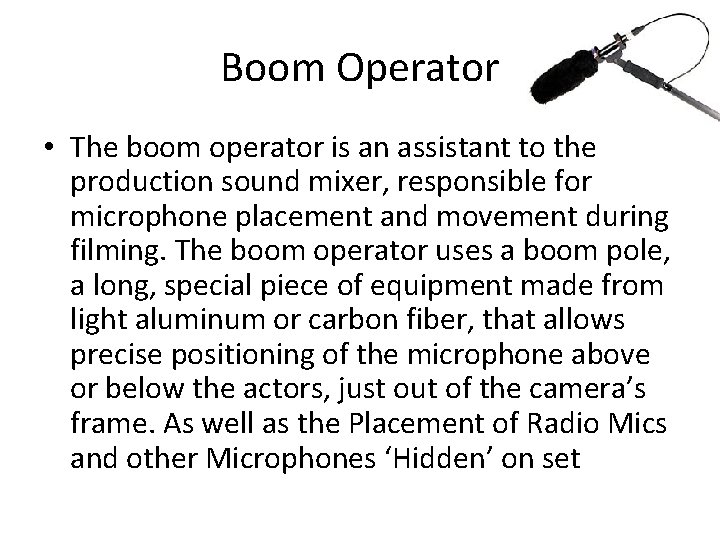 Boom Operator • The boom operator is an assistant to the production sound mixer,